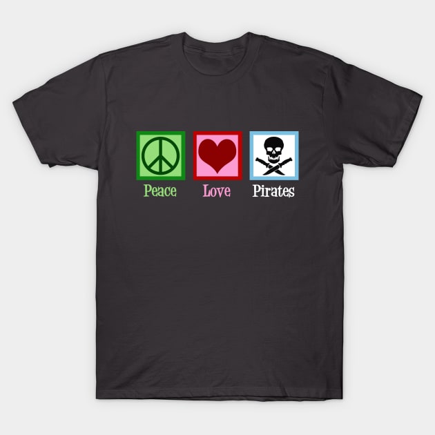 Peace Love Pirates T-Shirt by epiclovedesigns